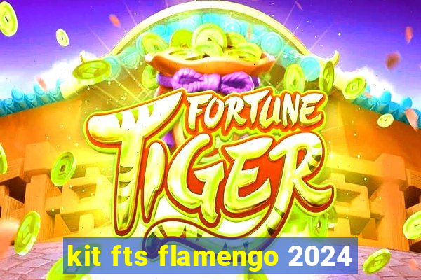 kit fts flamengo 2024